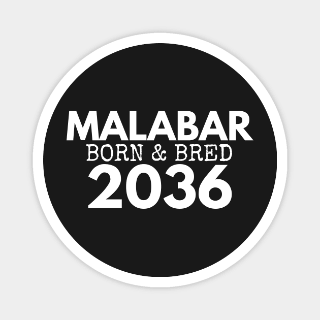 MALABAR BORN AND BRED 2036 - MADE FOR MALABAR LOCALS Magnet by SERENDIPITEE